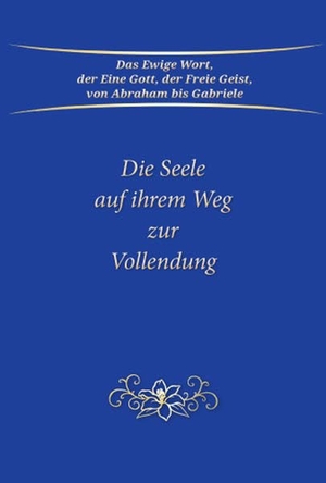 Gabriele. Die Seele auf ihrem Weg zur Vollendung. Gabriele Verlag, 2022.