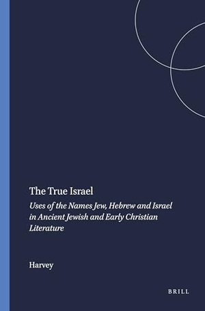 Harvey. The True Israel - Uses of the Names Jew, Hebrew and Israel in Ancient Jewish and Early Christian Literature. Brill, 1996.