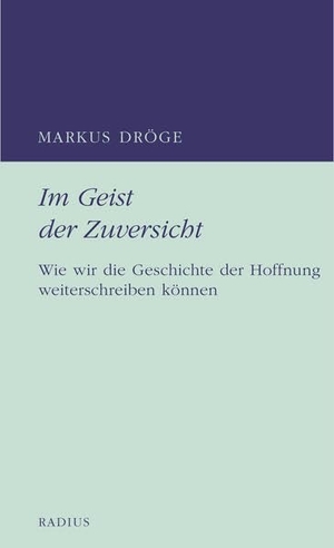 Dröge, Markus. Im Geist der Zuversicht - Wie wir die Geschichte der Hoffnung weiterschreiben können. Radius-Verlag GmbH, 2026.