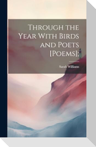 Through the Year With Birds and Poets [poems];