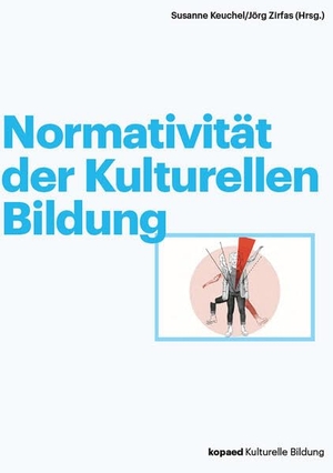 Keuchel, Susanne / Jörg Zirfas (Hrsg.). Normativität der Kulturellen Bildung. Kopäd Verlag, 2022.