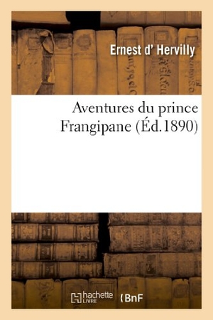 D' Hervilly, Ernest. Aventures du prince Frangipane. Hachette Livre, 2018.