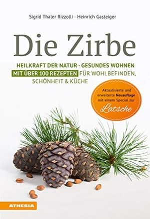 Thaler Rizzolli, Sigrid / Heinrich Gasteiger. Die Zirbe - Heilkraft der Natur - Gesundes Wohnen - Mit über 100 Rezepten für Wohlbefinden, Schönheit & Küche. Athesia Tappeiner Verlag, 2019.