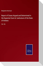 Report of Cases Argued and Determined in the Supreme Court of Judicature of the State of Indiana