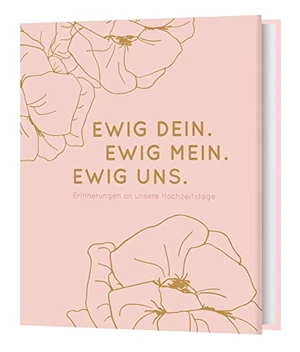 Ewig Dein. Ewig Mein. Ewig Uns. - Erinnerungen an unsere Hochzeitstage. Camino, 2022.