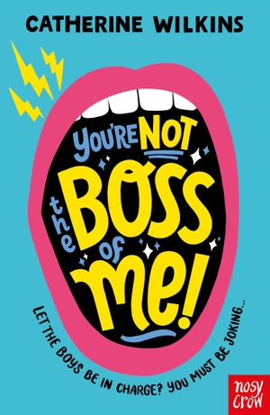 Wilkins, Catherine. You're Not the Boss of Me!. Nosy Crow Ltd, 2022.