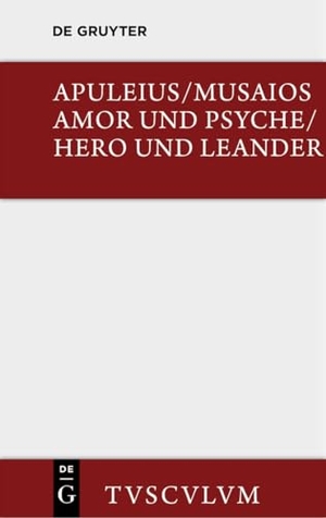 Apuleius / Musaios. Amor und Psyche / Hero und Leander. De Gruyter Akademie Forschung, 2014.
