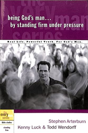 Arterburn, Stephen / Luck, Kenny et al. Being God's Man by Standing Firm Under Pressure - Real Life. Powerful Truth. for God's Men. Prh Christian Publishing, 2004.