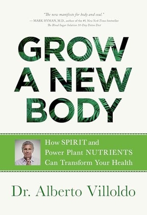 Villoldo, Alberto. Grow a New Body - How Spirit and Power Plant Nutrients Can Transform Your Health. Hay House, 2019.