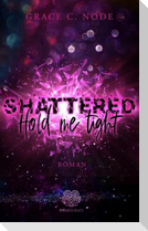 Shattered - Hold me tight (Band 1)