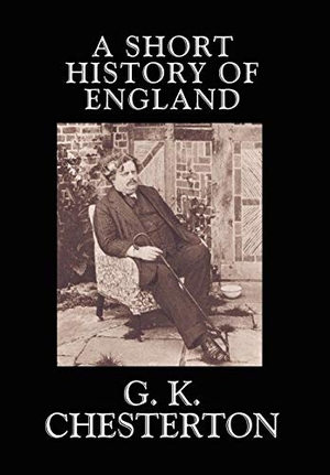 Chesterton, G K. A Short History of England. Wildside Press, 2024.
