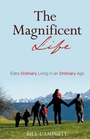 Campbell, Bill. The Magnificent Life. Xulon Press, 2009.