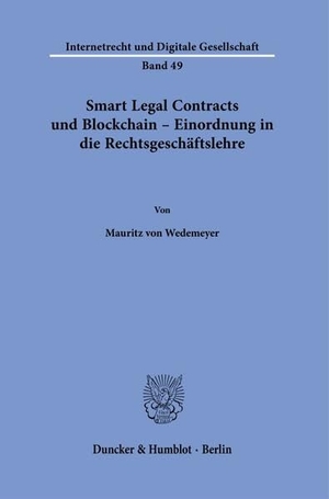 Wedemeyer, Mauritz von. Smart Legal Contracts und Blockchain - Einordnung in die Rechtsgeschäftslehre. Duncker & Humblot GmbH, 2023.
