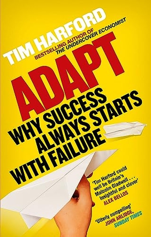 Harford, Tim. Adapt - Why Success Always Starts with Failure. Little, Brown Book Group, 2012.