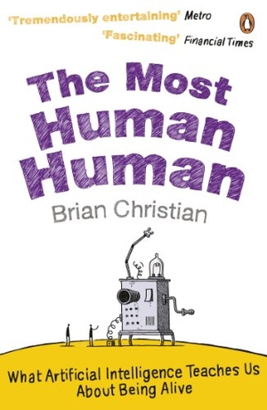 Christian, Brian. The Most Human Human - What Artificial Intelligence Teaches Us About Being Alive. Penguin Books Ltd, 2012.