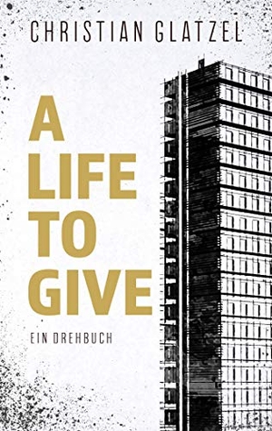 Glatzel, Christian. A Life To Give - Ein Drehbuch. Books on Demand, 2020.