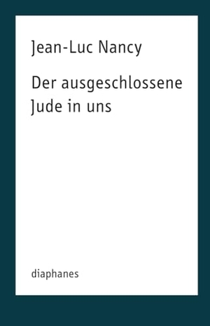 Nancy, Jean-Luc. Der ausgeschlossene Jude in uns. Diaphanes Verlag, 2018.