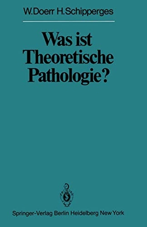 Schipperges, H. / W. Doerr. Was ist Theoretische Pathologie?. Springer Berlin Heidelberg, 2011.