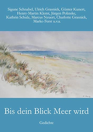 Schnabel, Sigune / Kunert, Günter et al. Bis dein Blick Meer wird - Gedichte. Books on Demand, 2020.