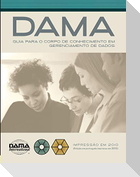 The DAMA Guide to the Data Management Body of Knowledge (DAMA-DMBOK) Portuguese Edition