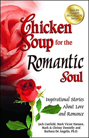 Canfield, Jack / Hansen, Mark Victor et al. Chicken Soup for the Romantic Soul - Inspirational Stories about Love and Romance. Backlist, LLC - A Unit of Chicken Soup of the Soul Publishing LLC, 2013.