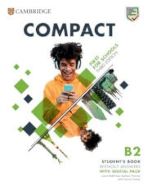 Matthews, Laura / Thomas, Barbara et al. Compact First for Schools B2 First Student's Book Without Answers with Digital Pack. Cambridge University Press, 2023.