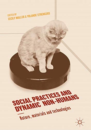 Strengers, Yolande / Cecily Maller (Hrsg.). Social Practices and Dynamic Non-Humans - Nature, Materials and Technologies. Springer International Publishing, 2018.