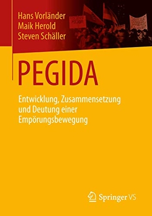 Vorländer, Hans / Schäller, Steven et al. PEGIDA - Entwicklung, Zusammensetzung und Deutung einer Empörungsbewegung. Springer Fachmedien Wiesbaden, 2015.