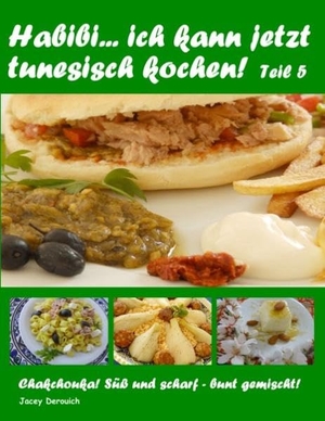 Derouich, Jacey. Habibi... ich kann jetzt tunesisch kochen! Teil 5 - Chakchouka! Süß und scharf - bunt gemischt!. Books on Demand, 2016.