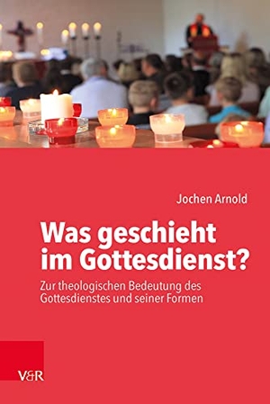 Arnold, Jochen M.. Was geschieht im Gottesdienst? - Zur theologischen Bedeutung des Gottesdienstes und seiner Formen. Vandenhoeck + Ruprecht, 2020.