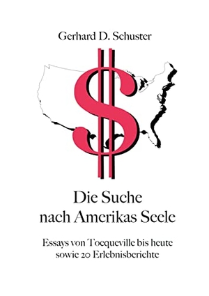 Schuster, Gerhard D.. Die Suche nach Amerikas Seele - Essays von Tocqueville bis heute sowie 20 Erlebnisberichte. TWENTYSIX, 2022.