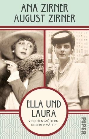 Zirner, Ana / August Zirner. Ella und Laura - Von den Müttern unserer Väter. Piper Verlag GmbH, 2023.