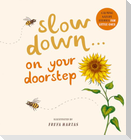 Slow Down . . . on Your Doorstep