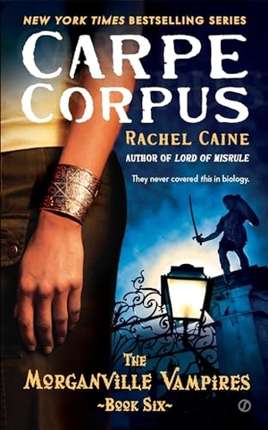 Caine, Rachel. Carpe Corpus - Carpe Corpus: The Morganville Vampires, Book 6. Penguin Random House LLC, 2009.