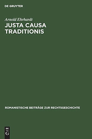 Ehrhardt, Arnold. Justa causa traditionis - Eine Untersuchung über den Erwerb des Eigentums nach römischem Recht. De Gruyter, 1930.
