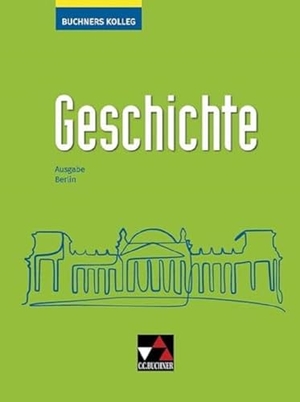 Ahbe, Thomas / Hein-Mooren, Klaus Dieter et al. Buchners Kolleg Geschichte Berlin - neu. Buchner, C.C. Verlag, 2022.