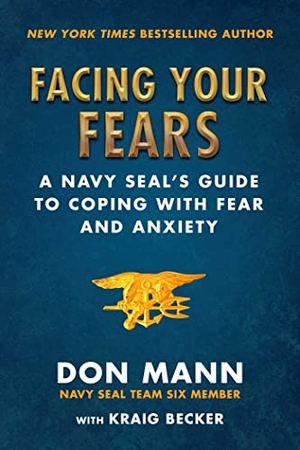 Mann, Don / Kraig Becker. Facing Your Fears - A Navy Seal's Guide to Coping with Fear and Anxiety. Skyhorse Publishing, 2020.