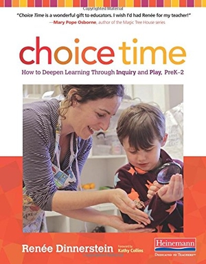 Collins, Kathy / Renee Dinnerstein. Choice Time - How to Deepen Learning Through Inquiry and Play, Prek-2. Heinemann Educational Books, 2016.