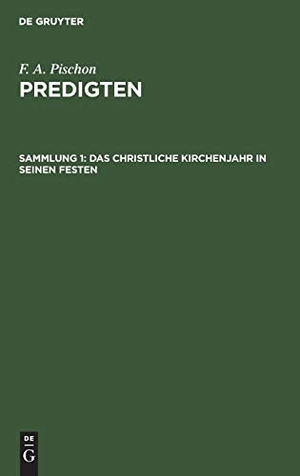 Pischon, F. A.. Das christliche Kirchenjahr in seinen Festen. De Gruyter, 1837.