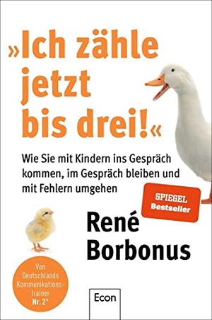 Borbonus, René. »Ich zähle jetzt bis drei!« - Wie Sie mit Kindern ins Gespräch kommen, im Gespräch bleiben und mit Fehlern umgehen | Tipps für alle Eltern die mit ihren Kindern auf Augenhöhe kommunizieren wollen. Econ Verlag, 2022.