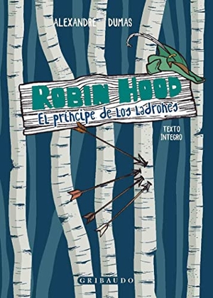 Dumas, Alexandre. Robin Hood. El Principe de Los Ladrones. Editorial Anagrama, 2023.
