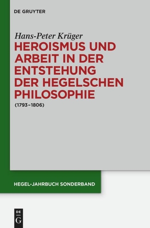 Krüger, Hans-Peter. Heroismus und Arbeit in der Entstehung der Hegelschen Philosophie - (1793 - 1806). De Gruyter Akademie Forschung, 2014.