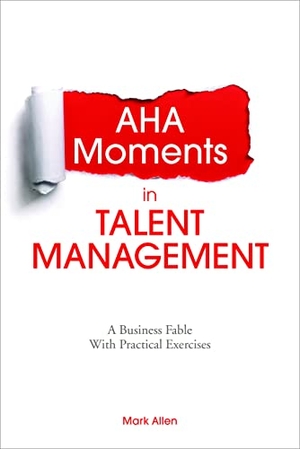 Allen, Mark. AHA Moments in Talent Management - A Business Fable with Practical Exercises. ASTD, 2014.