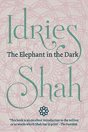 Shah, Idries. The Elephant in the Dark (Pocket Edition) - Christianity, Islam and the Sufis. ISF Publishing, 2019.