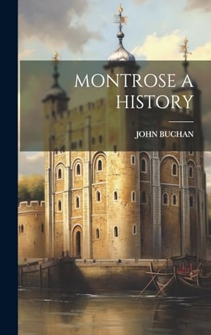 Buchan, John. Montrose a History. Creative Media Partners, LLC, 2023.