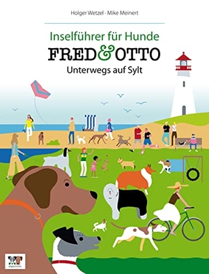 Wetzel, Holger / Mike Meinert. FRED & OTTO unterwegs auf Sylt - Inselführer für Hunde. FRED & OTTO, 2013.