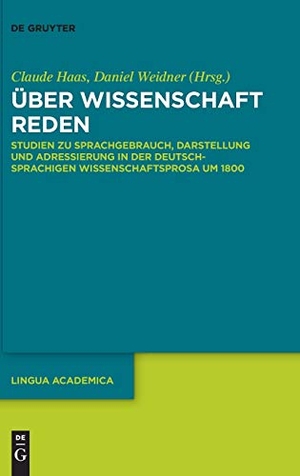 Weidner, Daniel / Claude Haas (Hrsg.). Über Wissenschaft reden - Studien zu Sprachgebrauch, Darstellung und Adressierung in der deutschsprachigen Wissenschaftsprosa um 1800. De Gruyter, 2020.