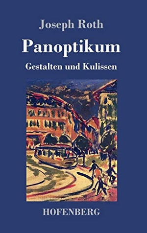 Roth, Joseph. Panoptikum - Gestalten und Kulissen. Hofenberg, 2017.