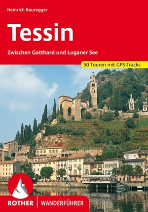 Bauregger, Heinrich. Tessin - Zwischen Gotthard und Luganer See. 50 Touren mit GPS-Tracks. Bergverlag Rother, 2024.