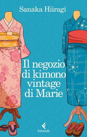 Hiiragi, Sanaka. Il negozio di kimono vintage di Marie. Feltrinelli, 2026.
